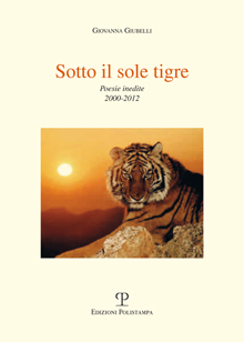 Sotto il sole tigre. Poesie inedite 2000-2012