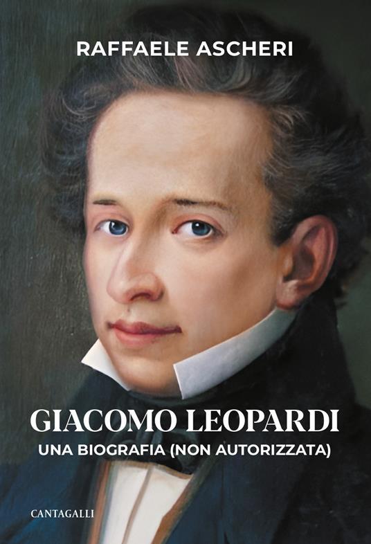 Giacomo Leopardi. Una biografia (non autorizzata)