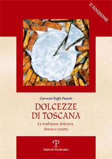 Dolcezze di Toscana. La tradizione dolciaria. Storia e ricette