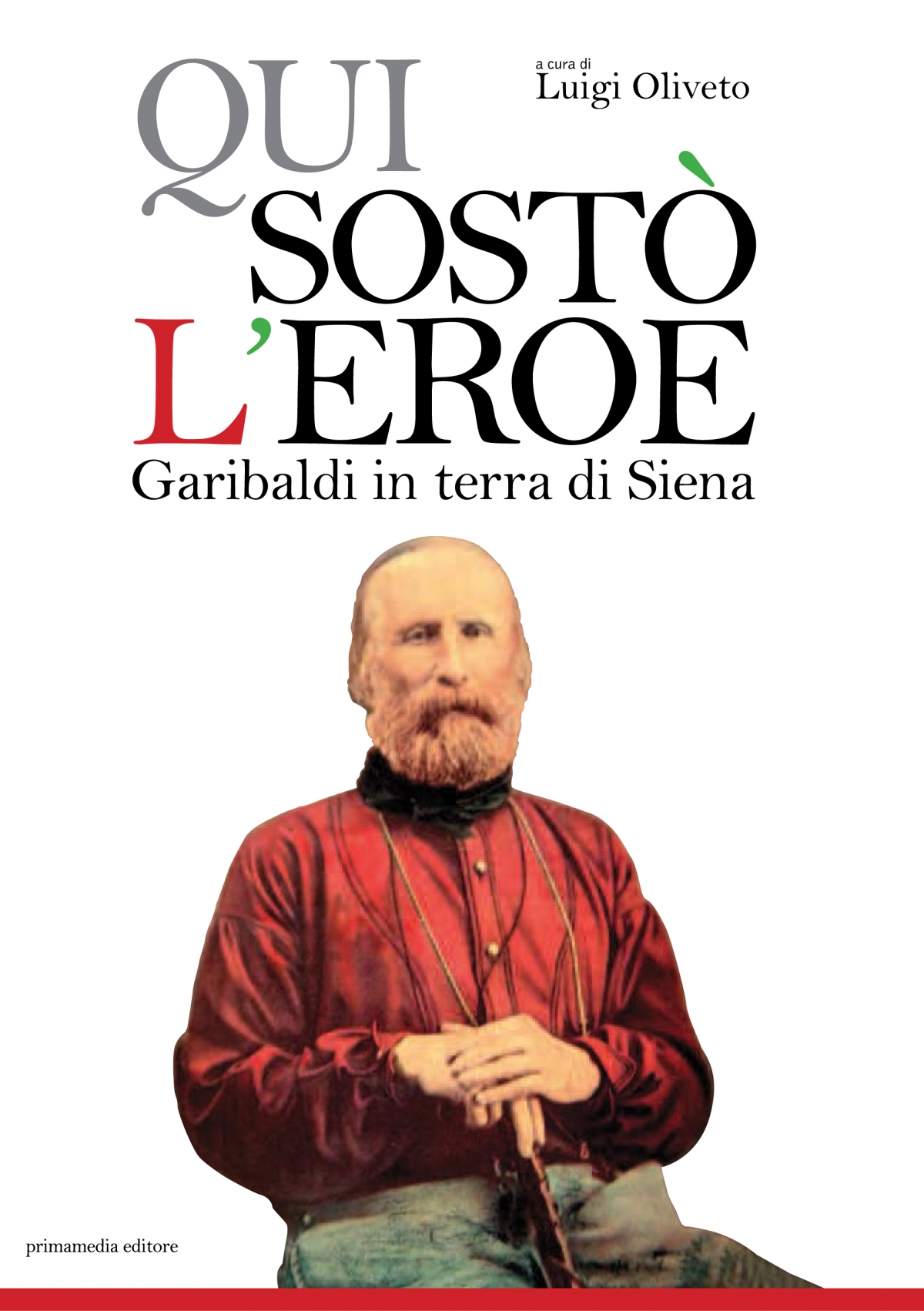 Qui sostò l'eroe. Garibaldi in terra di Siena