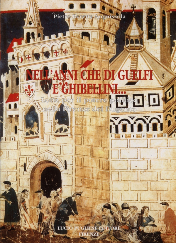 Nell’anni che di Guelfi e Ghibellini… Lotte per il potere politico nella Firenze del Duecento.