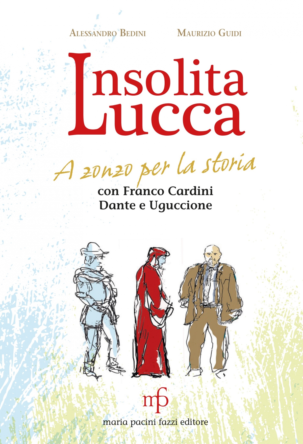 Insolita Lucca. A zonzo per la storia con Franco Cardini, Dante e Uguccione