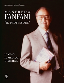 Manfredo Fanfani: “il professore”. L’uomo, il medico, l’impresa