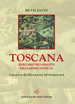 Toscana. Percorsi inconsueti fra sapori antichi