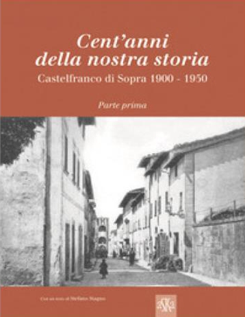 Cent’anni della nostra storia. Castelfranco di Sopra 1900-1950 (parte prima)