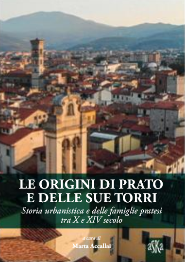 Le origini di Prato e le sue torri. Storia urbanistica e delle famiglie pratesi tra X e XIV secolo