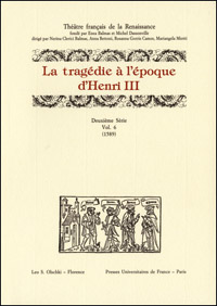 La tragédie à l’époque d’Henri III Deuxième Série, Vol. 6 (1589)