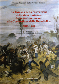 La Toscana nella costruzione dello Stato Nazionale dallo Statuto Toscano alla costituzione della Repubblica (1848-1948)