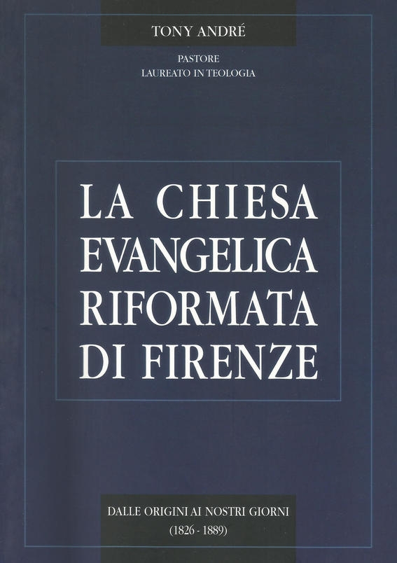 La Chiesa evangelica riformata di Firenze. Dalle origini ai nostri giorni. Vol. 1: 1826-1889