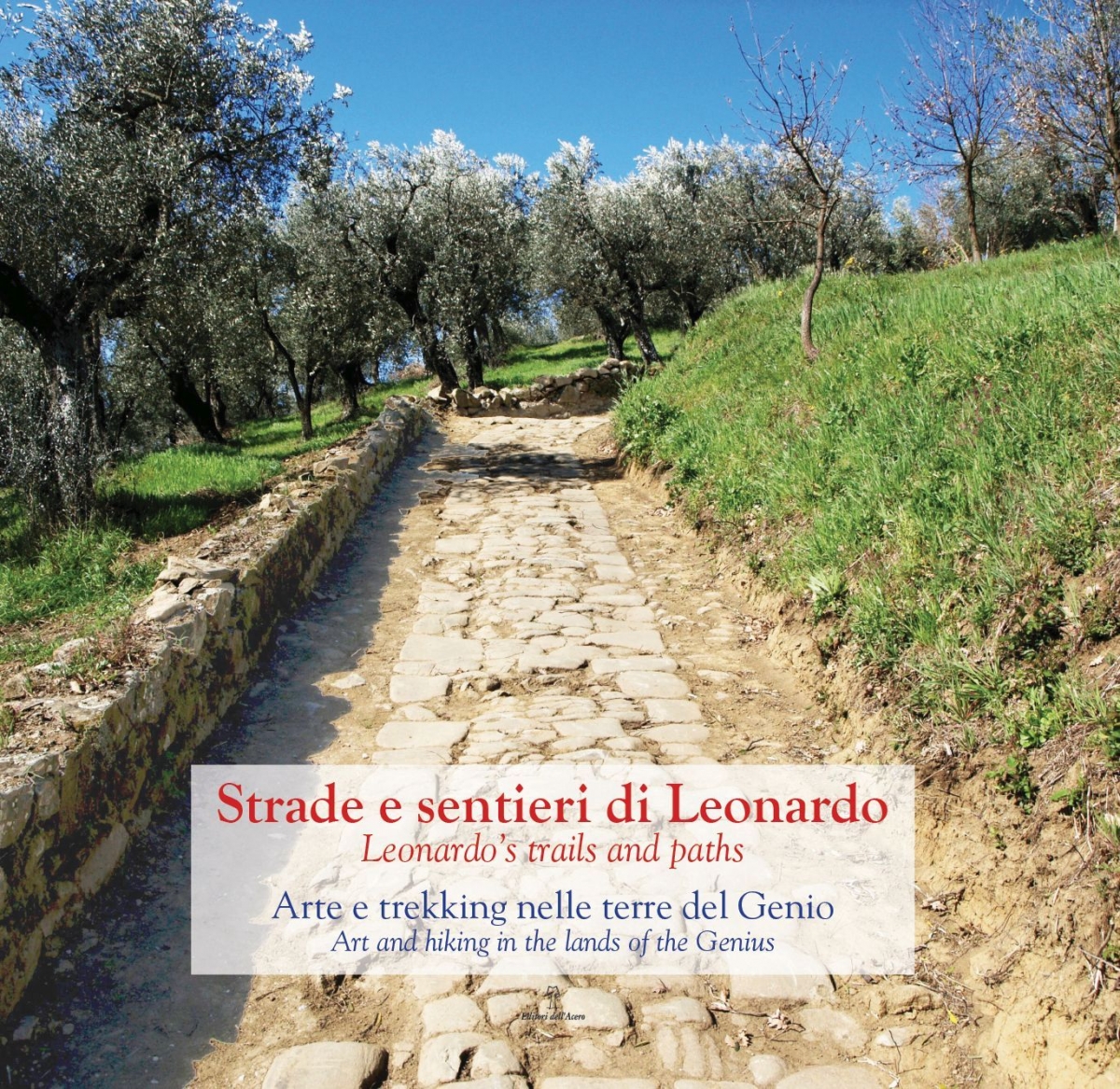 Strade e sentieri di Leonardo - Leonardo's Trails and paths