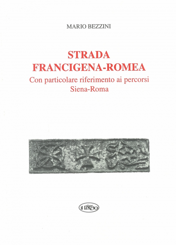 Strada Francigena-Romea con particolari riferimento ai percorsi Siena-Roma