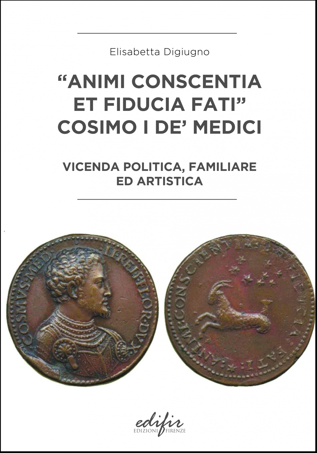“Animi Conscenta et Fiducia Fat”. Cosimo I de’ Medici