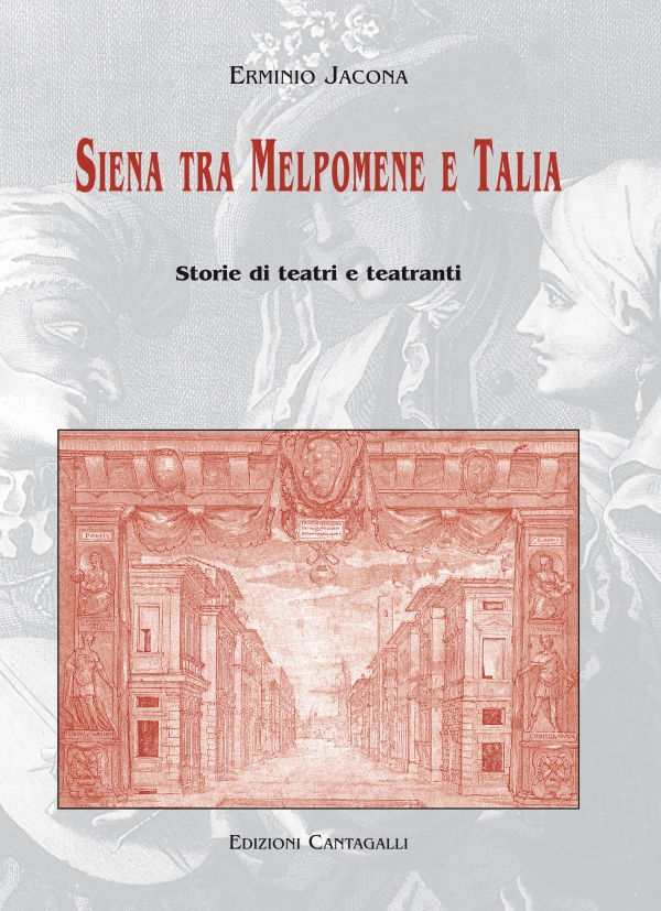 Siena tra Melpomene e Talia. Storia di teatri e teatranti