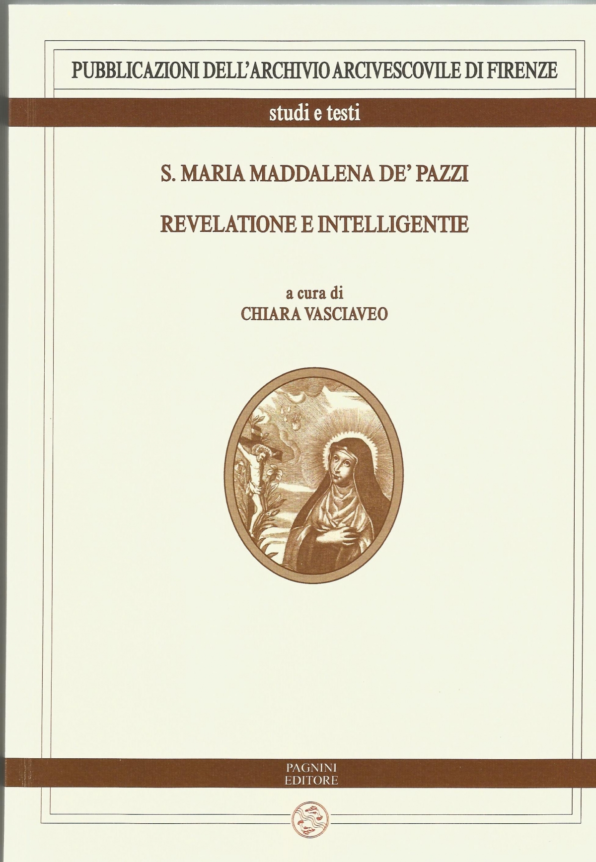 S. Maria Maddalena de’ Pazzi. Revelatione e Intelligentie 
