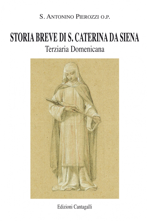 Storia breve di S. Caterina. Terziaria domenicana. Sant’Antonino Pierozzi
