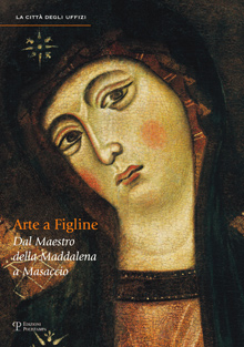Arte a Figline Valdarno. Dal Maestro della Maddalena a Masaccio