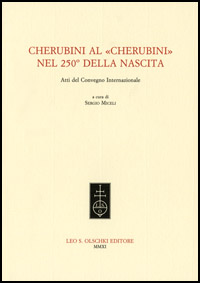 Cherubini al «Cherubini» nel 250° della nascita. Atti del convegno internazionale