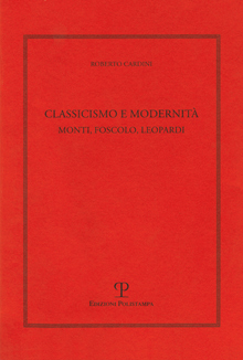 Classicismo e modernità. Monti, Foscolo e Leopardi