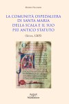 La comunità ospedaliera di Santa Maria Della Scala  e il suo più antico statuto (Siena, 1305) - (1)