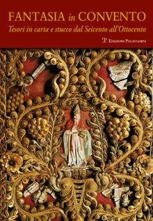 Fantasia in convento - Tesori di carta e stucco dal Seicento all'Ottocento