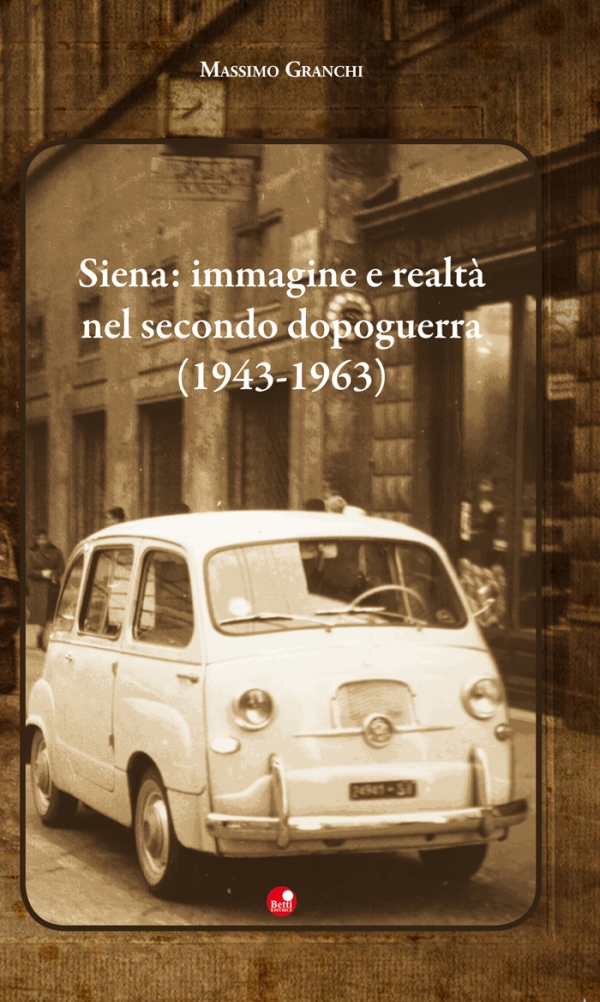 Siena: immagine e realtà nel secondo dopoguerra (1943-1963)