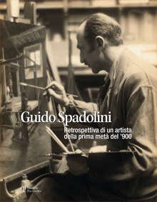 Guido Spadolini. Retrospettiva di un artista della prima metà del ’900