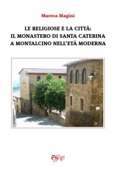 Le religiose e la città: il monastero di Santa Caterina a Montalcino nell’età moderna