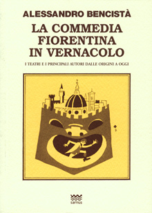 La commedia fiorentina in vernacolo. I teatri e i principali autori dalle origini a oggi