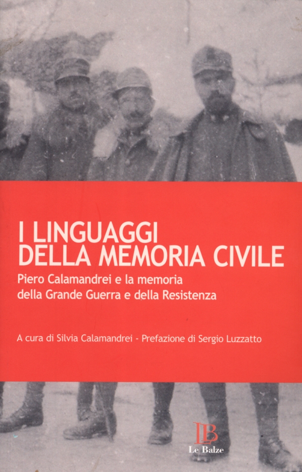 I linguaggi della memoria civile. Piero Calamandrei e la memoria della Grande Guerra e della Resistenza