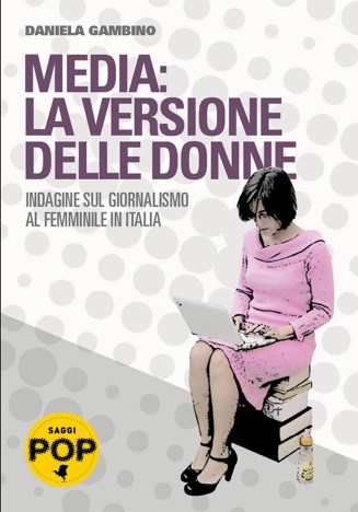 Media: La versione delle donne - Indagine sul giornalismo al femminile in Italia