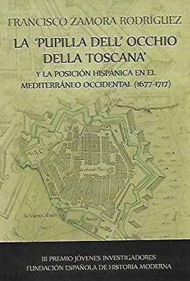 La Pupilla dell'occhio della Toscana y la posición hispánica en el Mediterráneo occidental (1677-1717)