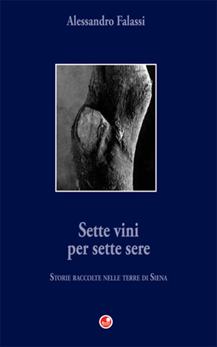 Sette vini per sette sere. Storie raccolte nelle terre di Siena