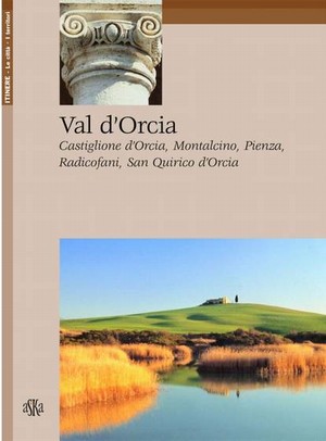 Val d’Orcia. Castiglione d’Orcia, Montalcino, Pienza, Radicofani, San Quirico d’Orcia (English edition)