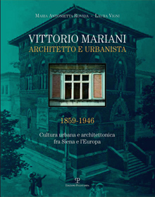 Vittorio Mariani architetto e urbanista (1859-1946). Cultura urbana e architettonica fra Siena e l'Europa