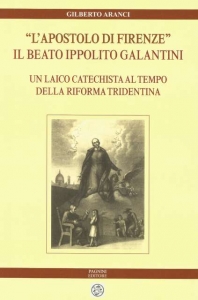 L’apostolo di Firenze. Il beato Ippolito Galantini
