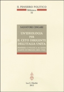 Un'ideologia per il ceto dirigente dell'Italia unita. Pensiero e politica al Liceo Dante di Firenze (1853-1945)