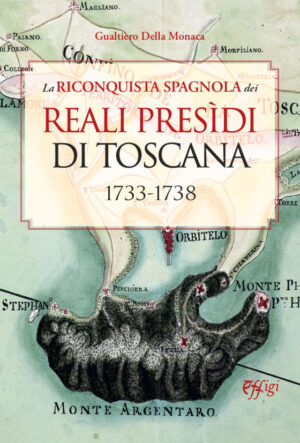 La riconquista spagnola dei Reali Presìdi di Toscana