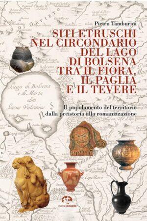 Siti etruschi nel circondario del lago di Bolsena tra il Fiora, il Paglia e il Tevere