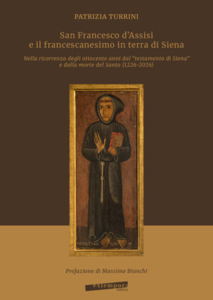 San Francesco d’Assisi e il francescanesimo in terra di Siena